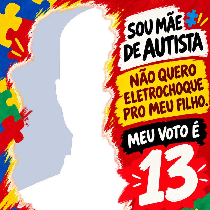 Sou mãe de autista e voto 13