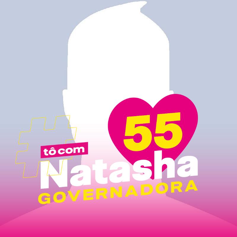 #TôComNatashaGovernadora55