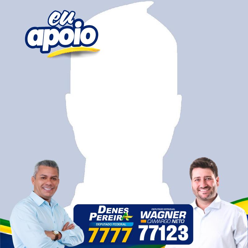 Eu apoio Dep. Wagner Neto + Denes Pereira