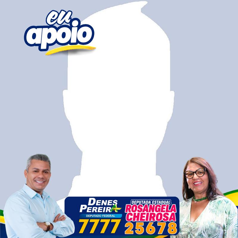 Eu apoio Denes Pereira e Rosangela Cheirosa
